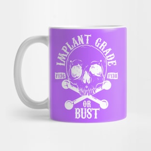 Implant Grade or Bust (white) Mug